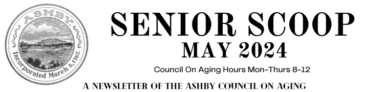 It’s getting warmer! Check out the May Senior Scoop, Ashby Council on Aging’s Newsletter!